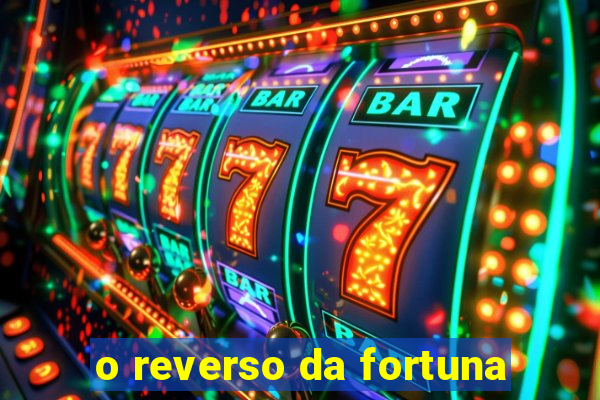 o reverso da fortuna